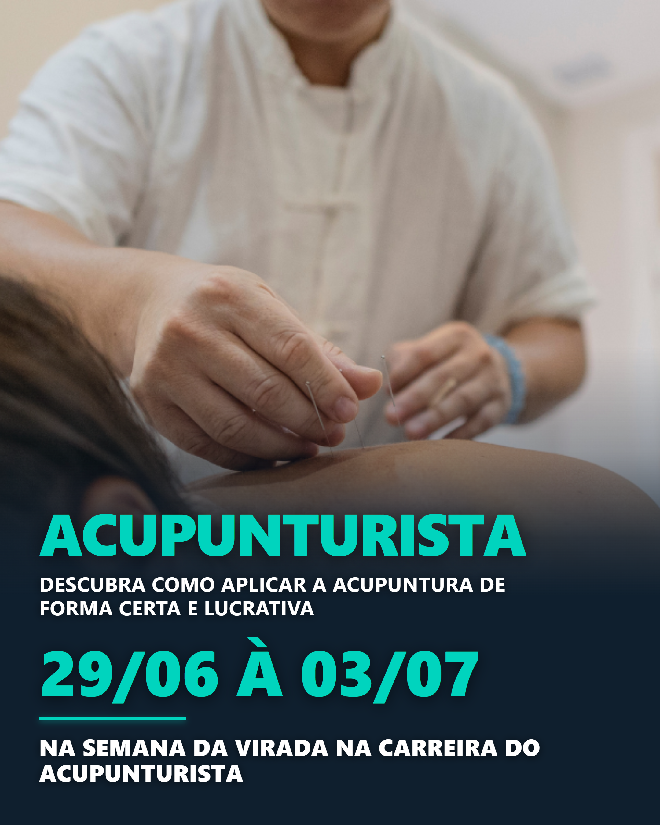 Anúncio da Semana da Virada, versão 2: terapeuta de branco aplicando agulha, fundo azul-petróleo, datas '29/06 à 03/07' em turquesa.
